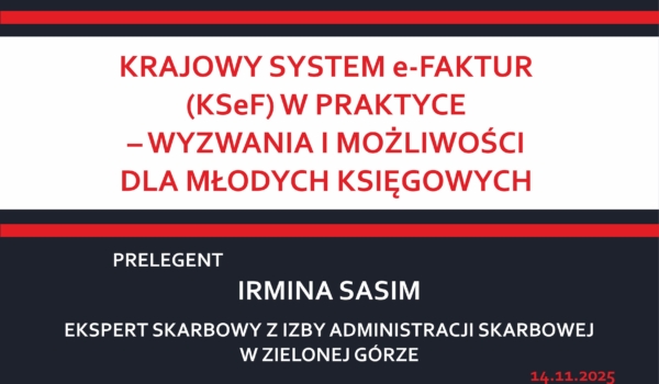 "KRAJOWY SYSTEM e-FAKTUR (KSeF) W PRAKTYCE - WYZWANIA I MOŻLIWOŚCI DLA MŁODYCH KSIĘGOWYCH"